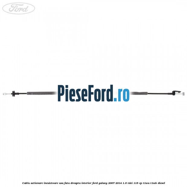 Cablu actionare incuietoare usa fata dreapta interior Ford Galaxy 2007-2014 1.6 TDCi 115 cp T1WA, T1WB diesel