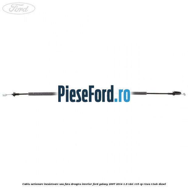 Cablu actionare incuietoare usa fata dreapta interior Ford Galaxy 2007-2014 1.6 TDCi 115 cp T1WA, T1WB diesel