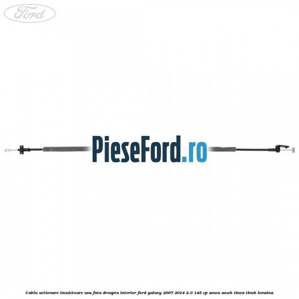 Cablu actionare incuietoare usa fata dreapta interior Ford Galaxy 2007-2014 2.0 145 cp AOWA, AOWB, TBWA, TBWB benzina