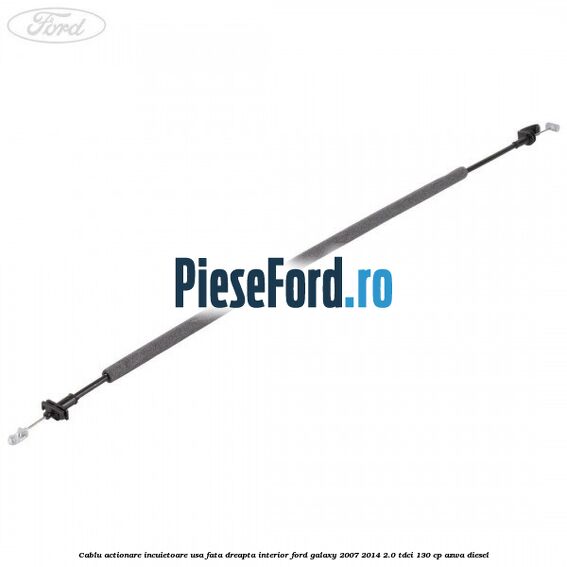 Cablu actionare incuietoare usa fata dreapta interior Ford Galaxy 2007-2014 2.0 TDCi 130 cp Cablu actionare incuietoare usa fata dreapta interior Ford Galaxy 2007-2014 2.0 TDCi 130 cp AZWA diesel