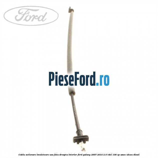 Cablu actionare incuietoare usa fata dreapta interior Ford Galaxy 2007-2014 2.0 TDCi 136 cp Cablu actionare incuietoare usa fata dreapta interior Ford Galaxy 2007-2014 2.0 TDCi 136 cp AZWC, UKWA diesel