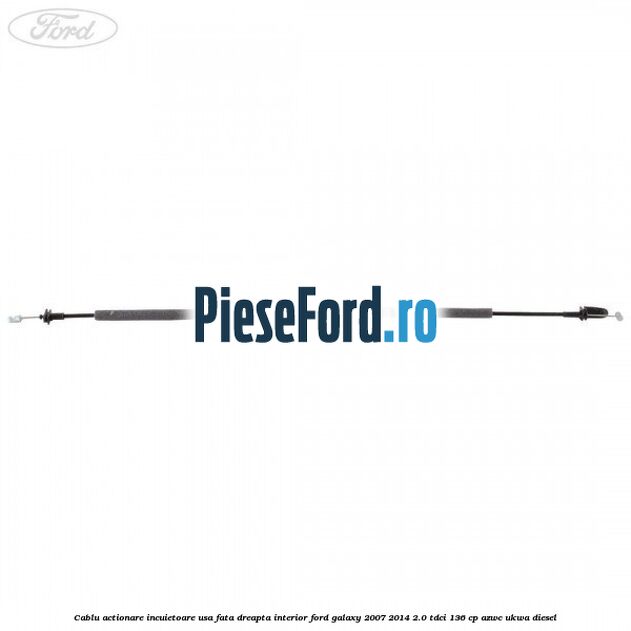 Cablu actionare incuietoare usa fata dreapta interior Ford Galaxy 2007-2014 2.0 TDCi 136 cp Cablu actionare incuietoare usa fata dreapta interior Ford Galaxy 2007-2014 2.0 TDCi 136 cp AZWC, UKWA diesel