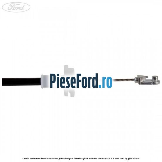 Cablu actionare incuietoare usa fata dreapta interior Ford Mondeo 2008-2014 1.8 TDCi 100 cp FFBA diesel