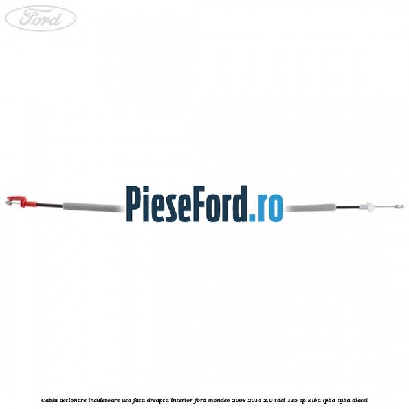 Cablu actionare incuietoare usa fata dreapta interior Ford Mondeo 2008-2014 2.0 TDCi 115 cp Cablu actionare incuietoare usa fata dreapta interior Ford Mondeo 2008-2014 2.0 TDCi 115 cp KLBA, LPBA, TYBA diesel
