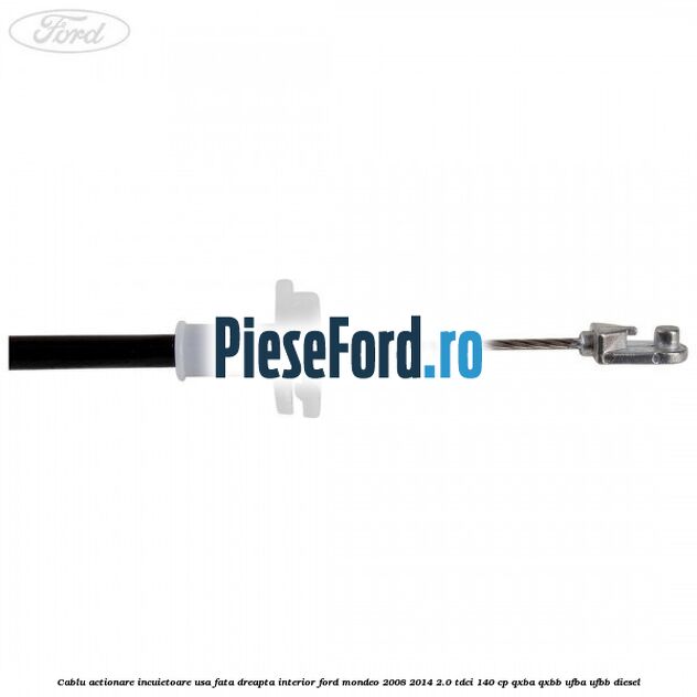 Cablu actionare incuietoare usa fata dreapta interior Ford Mondeo 2008-2014 2.0 TDCi 140 cp QXBA, QXBB, UFBA, UFBB diesel
