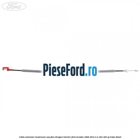 Cablu actionare incuietoare usa fata dreapta interior Ford Mondeo 2008-2014 2.2 TDCi 200 cp KNBA diesel