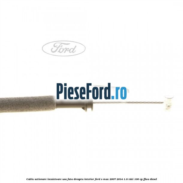 Cablu actionare incuietoare usa fata dreapta interior Ford S-Max 2007-2014 1.8 TDCi 100 cp FFWA diesel