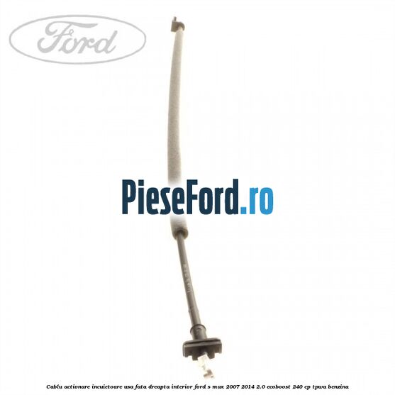 Cablu actionare incuietoare usa fata dreapta interior Ford S-Max 2007-2014 2.0 EcoBoost 240 cp TPWA benzina