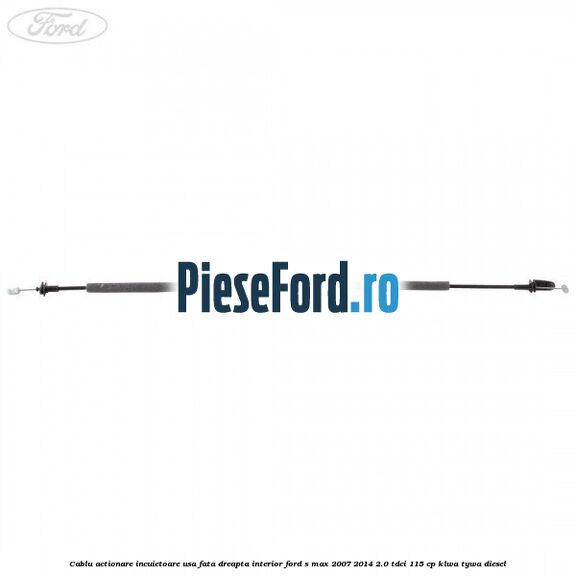 Cablu actionare incuietoare usa fata dreapta interior Ford S-Max 2007-2014 2.0 TDCi 115 cp KLWA, TYWA diesel