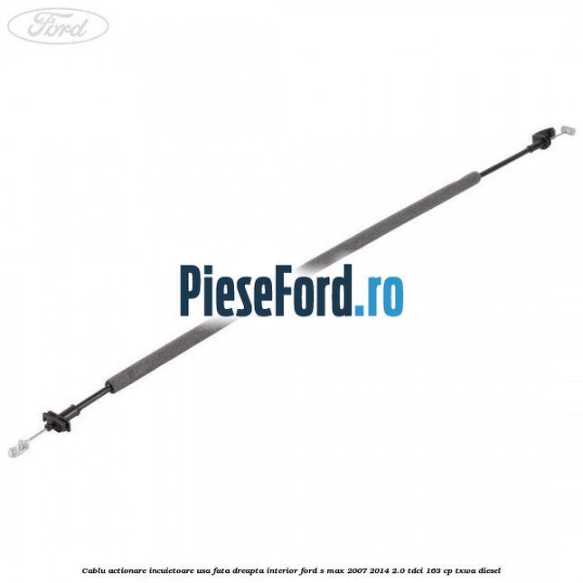 Cablu actionare incuietoare usa fata dreapta interior Ford S-Max 2007-2014 2.0 TDCi 163 cp TXWA diesel