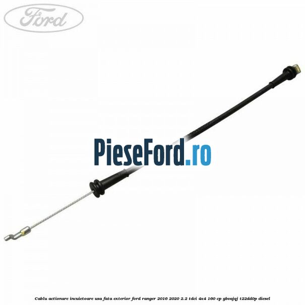 Cablu actionare incuietoare usa fata exterior Ford Ranger 2016-2020 2.2 TDCi 4x4 160 cp Cablu actionare incuietoare usa fata exterior Ford Ranger 2016-2020 2.2 TDCi 4x4 160 cp GBVAJQJ, T22DD0P diesel