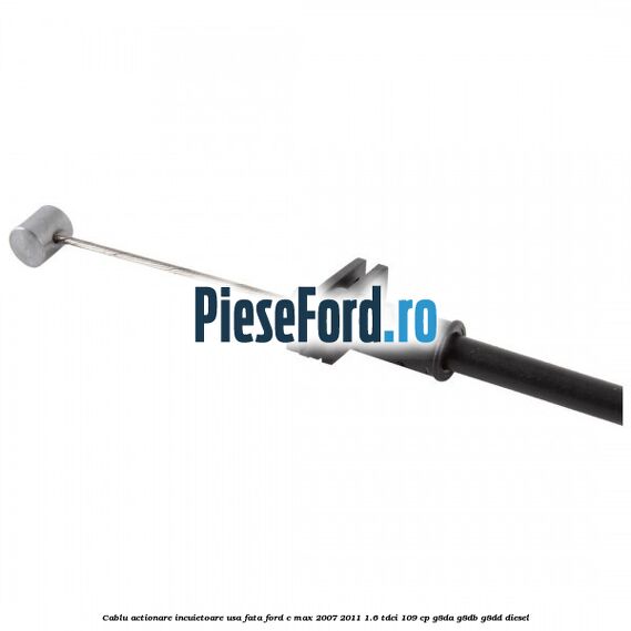 Cablu actionare incuietoare usa fata Ford C-Max 2007-2011 1.6 TDCi 109 cp G8DA, G8DB, G8DD diesel