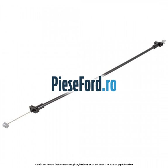 Cablu actionare incuietoare usa fata Ford C-Max 2007-2011 1.8 122 cp Cablu actionare incuietoare usa fata Ford C-Max 2007-2011 1.8 122 cp QQDC benzina