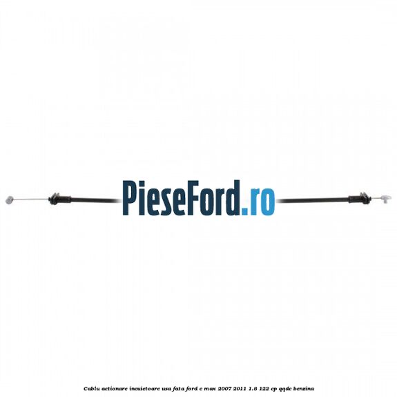 Cablu actionare incuietoare usa fata Ford C-Max 2007-2011 1.8 122 cp Cablu actionare incuietoare usa fata Ford C-Max 2007-2011 1.8 122 cp QQDC benzina