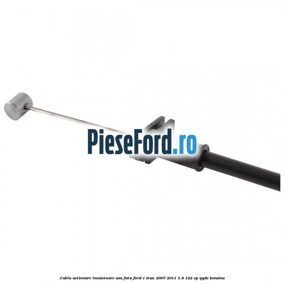 Cablu actionare incuietoare usa fata Ford C-Max 2007-2011 1.8 122 cp Cablu actionare incuietoare usa fata Ford C-Max 2007-2011 1.8 122 cp QQDC benzina