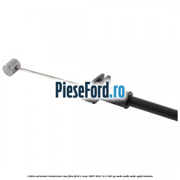 Cablu actionare incuietoare usa fata Ford C-Max 2007-2011 2.0 145 cp Cablu actionare incuietoare usa fata Ford C-Max 2007-2011 2.0 145 cp AODA, AODB, AODE, SYDA benzina