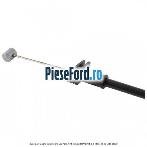 Cablu actionare incuietoare usa fata Ford C-Max 2007-2011 2.0 TDCi 110 cp IXDA diesel