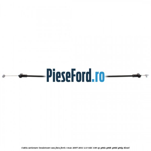 Cablu actionare incuietoare usa fata Ford C-Max 2007-2011 2.0 TDCi 136 cp G6DA, G6DB, G6DD, G6DG diesel
