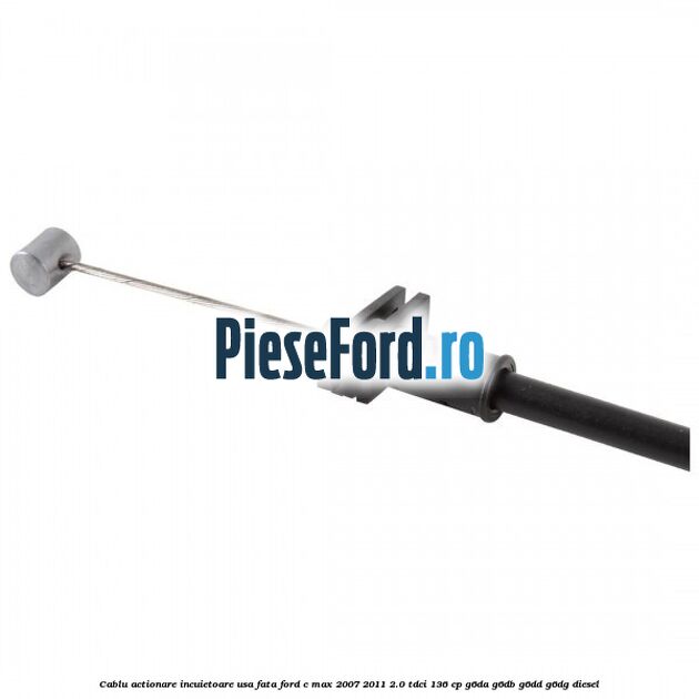 Cablu actionare incuietoare usa fata Ford C-Max 2007-2011 2.0 TDCi 136 cp G6DA, G6DB, G6DD, G6DG diesel