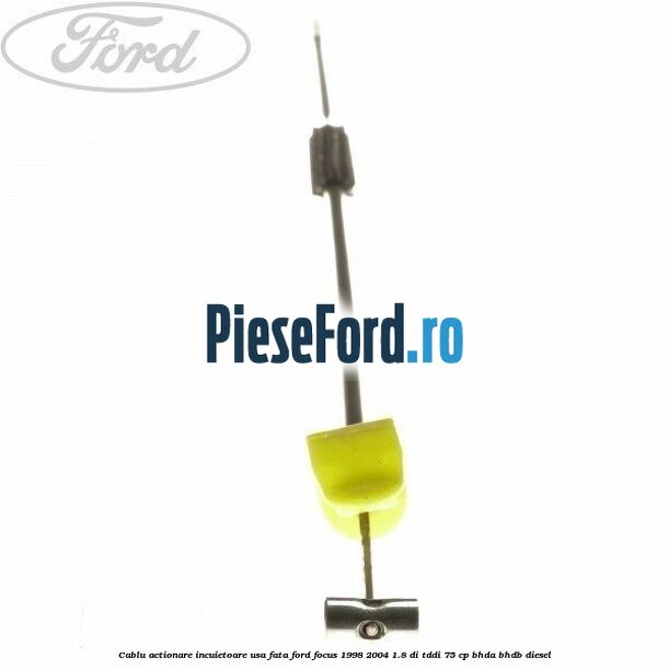 Cablu actionare incuietoare usa fata Ford Focus 1998-2004 1.8 DI/TDDi 75 cp BHDA, BHDB diesel