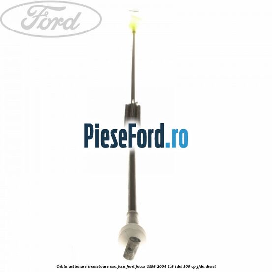 Cablu actionare incuietoare usa fata Ford Focus 1998-2004 1.8 TDCi 100 cp Cablu actionare incuietoare usa fata Ford Focus 1998-2004 1.8 TDCi 100 cp FFDA diesel