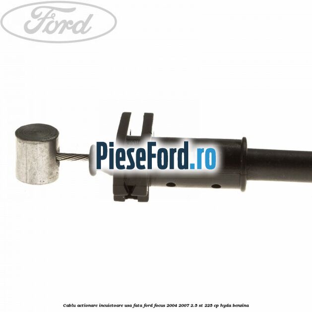 Cablu actionare incuietoare usa fata Ford Focus 2004-2007 2.5 ST 225 cp Cablu actionare incuietoare usa fata Ford Focus 2004-2007 2.5 ST 225 cp HYDA benzina