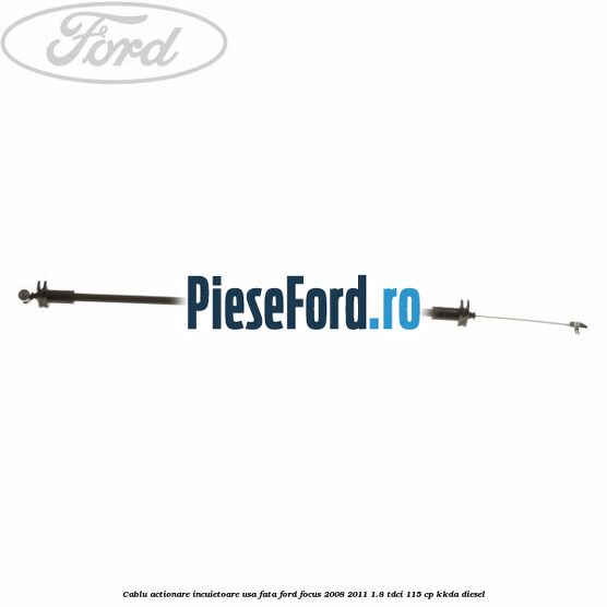 Cablu actionare incuietoare usa fata Ford Focus 2008-2011 1.8 TDCi 115 cp Cablu actionare incuietoare usa fata Ford Focus 2008-2011 1.8 TDCi 115 cp KKDA diesel