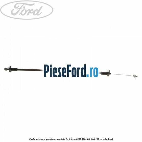 Cablu actionare incuietoare usa fata Ford Focus 2008-2011 2.0 TDCi 110 cp Cablu actionare incuietoare usa fata Ford Focus 2008-2011 2.0 TDCi 110 cp IXDA diesel