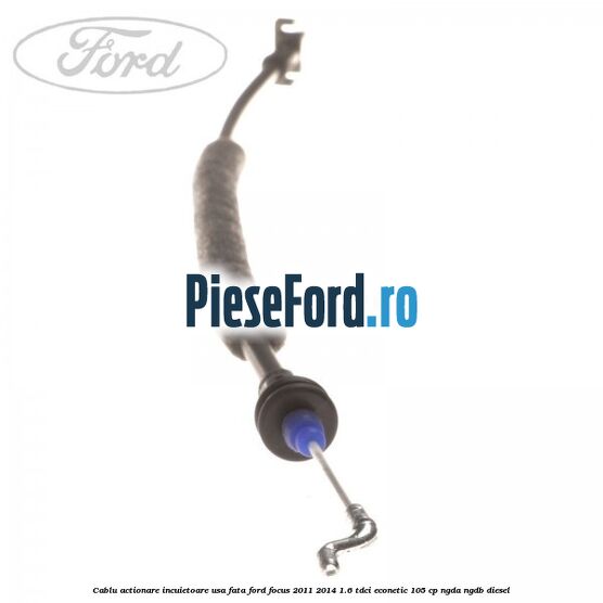 Cablu actionare incuietoare usa fata Ford Focus 2011-2014 1.6 TDCi ECOnetic 105 cp NGDA, NGDB diesel