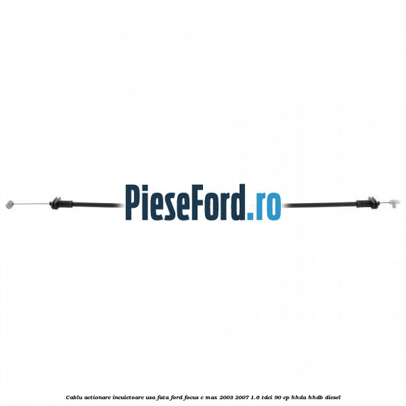 Cablu actionare incuietoare usa fata Ford Focus C-Max 2003-2007 1.6 TDCi 90 cp HHDA, HHDB diesel