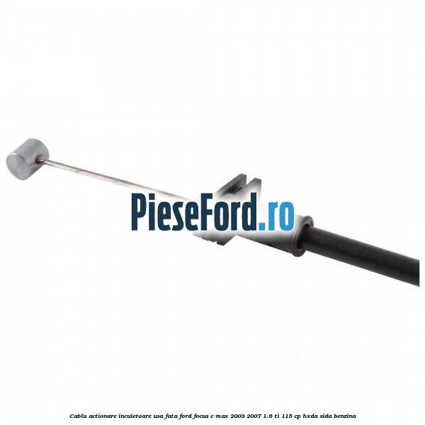 Cablu actionare incuietoare usa fata Ford Focus C-Max 2003-2007 1.6 Ti 115 cp HXDA, SIDA benzina