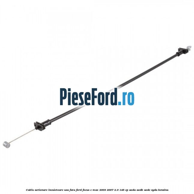 Cablu actionare incuietoare usa fata Ford Focus C-Max 2003-2007 2.0 145 cp AODA, AODB, AODE, SYDA benzina