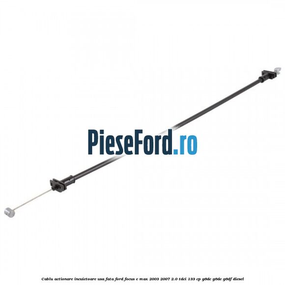 Cablu actionare incuietoare usa fata Ford Focus C-Max 2003-2007 2.0 TDCi 133 cp G6DC, G6DE, G6DF diesel