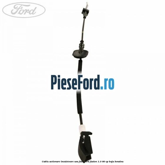 Cablu actionare incuietoare usa fata Ford Fusion 1.3 60 cp Cablu actionare incuietoare usa fata Ford Fusion 1.3 60 cp BAJA benzina