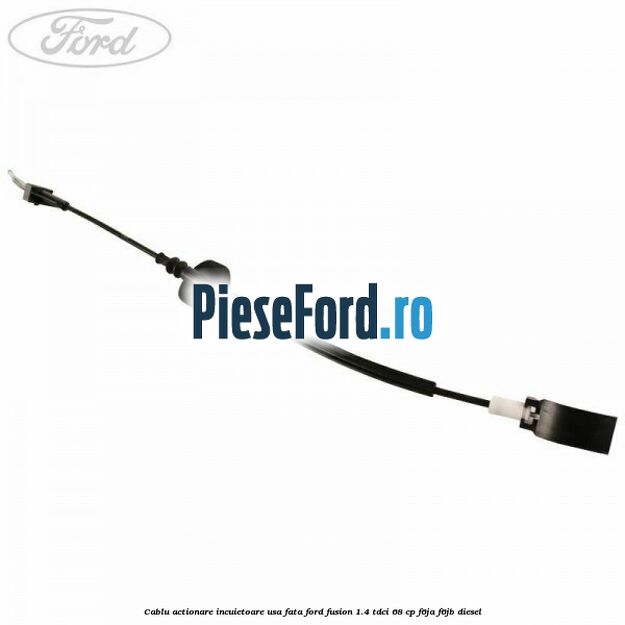 Cablu actionare incuietoare usa fata Ford Fusion 1.4 TDCi 68 cp F6JA, F6JB diesel