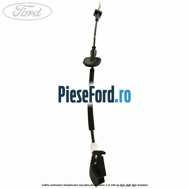 Cablu actionare incuietoare usa fata Ford Fusion 1.6 100 cp Cablu actionare incuietoare usa fata Ford Fusion 1.6 100 cp FYJA, FYJB, FYJC benzina