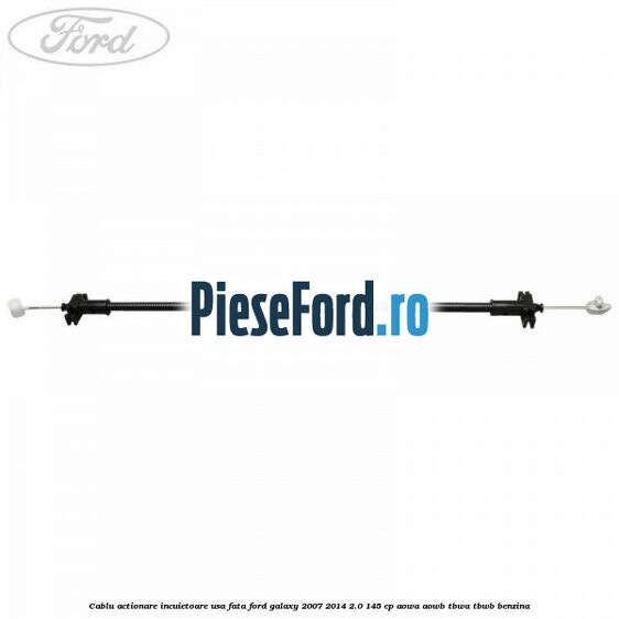 Cablu actionare incuietoare usa fata Ford Galaxy 2007-2014 2.0 145 cp AOWA, AOWB, TBWA, TBWB benzina