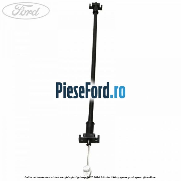 Cablu actionare incuietoare usa fata Ford Galaxy 2007-2014 2.0 TDCi 140 cp Cablu actionare incuietoare usa fata Ford Galaxy 2007-2014 2.0 TDCi 140 cp QXWA, QXWB, QXWC, UFWA diesel