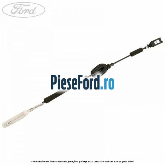 Cablu actionare incuietoare usa fata Ford Galaxy 2015-2023 2.0 EcoBlue 120 cp YNCA diesel