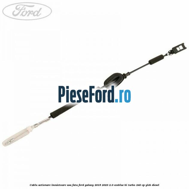 Cablu actionare incuietoare usa fata Ford Galaxy 2015-2023 2.0 EcoBlue Bi-Turbo 240 cp Cablu actionare incuietoare usa fata Ford Galaxy 2015-2023 2.0 EcoBlue Bi-Turbo 240 cp YLCB diesel