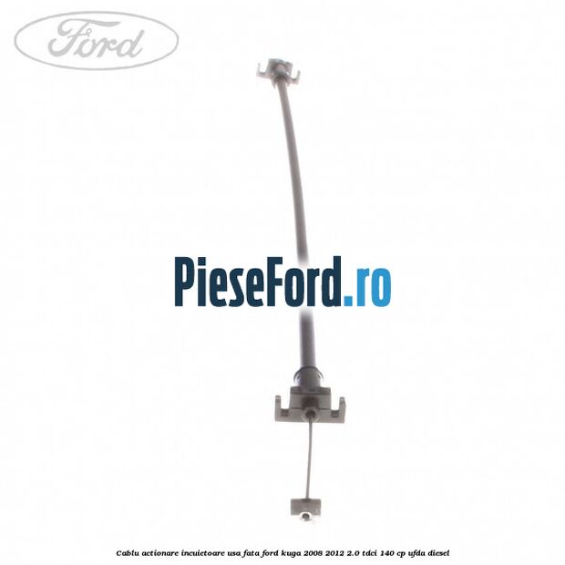 Cablu actionare incuietoare usa fata Ford Kuga 2008-2012 2.0 TDCI 140 cp Cablu actionare incuietoare usa fata Ford Kuga 2008-2012 2.0 TDCI 140 cp UFDA diesel