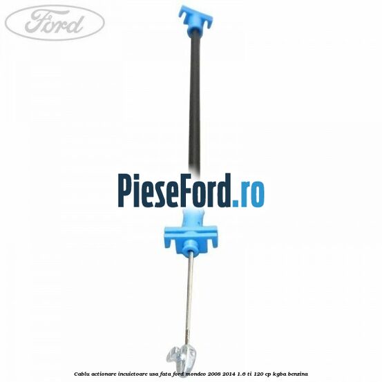 Cablu actionare incuietoare usa fata Ford Mondeo 2008-2014 1.6 Ti 120 cp KGBA benzina