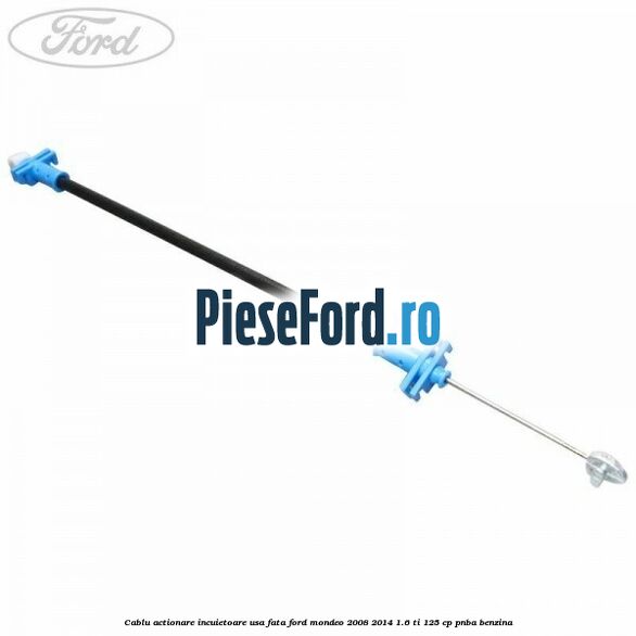 Cablu actionare incuietoare usa fata Ford Mondeo 2008-2014 1.6 Ti 125 cp Cablu actionare incuietoare usa fata Ford Mondeo 2008-2014 1.6 Ti 125 cp PNBA benzina