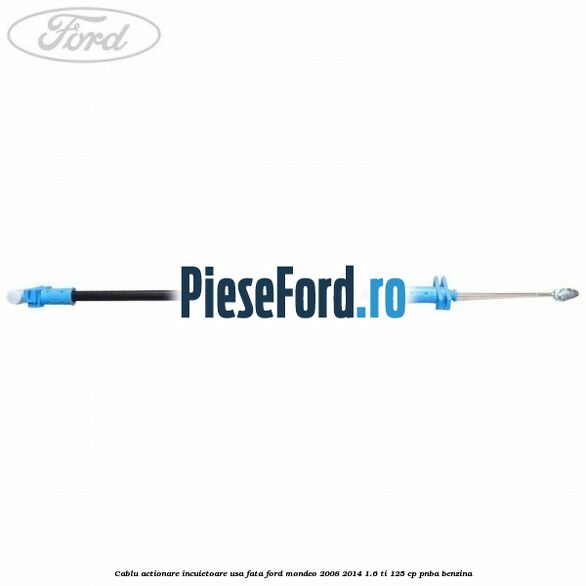 Cablu actionare incuietoare usa fata Ford Mondeo 2008-2014 1.6 Ti 125 cp Cablu actionare incuietoare usa fata Ford Mondeo 2008-2014 1.6 Ti 125 cp PNBA benzina