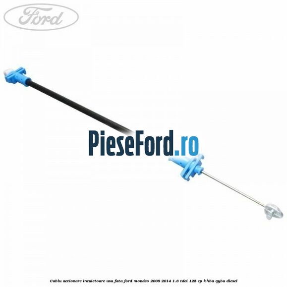 Cablu actionare incuietoare usa fata Ford Mondeo 2008-2014 1.8 TDCi 125 cp KHBA, QYBA diesel