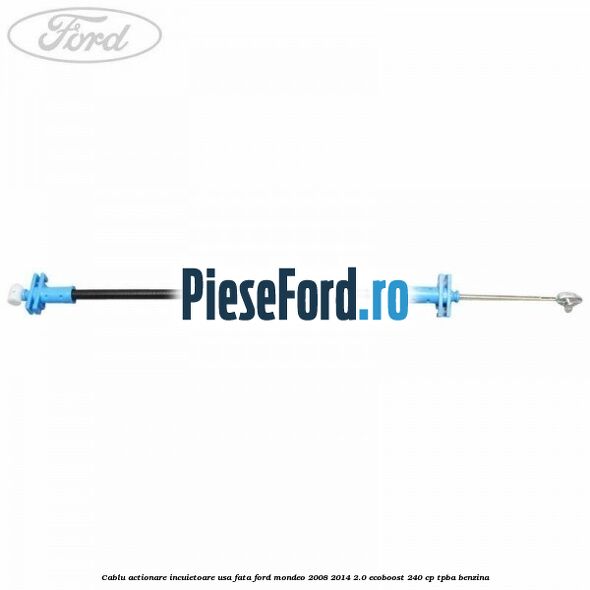 Cablu actionare incuietoare usa fata Ford Mondeo 2008-2014 2.0 EcoBoost 240 cp TPBA benzina