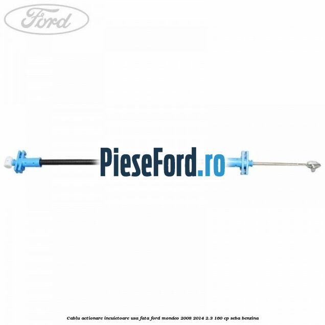 Cablu actionare incuietoare usa fata Ford Mondeo 2008-2014 2.3 160 cp SEBA benzina