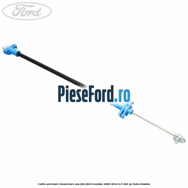 Cablu actionare incuietoare usa fata Ford Mondeo 2008-2014 2.5 220 cp HUBA benzina