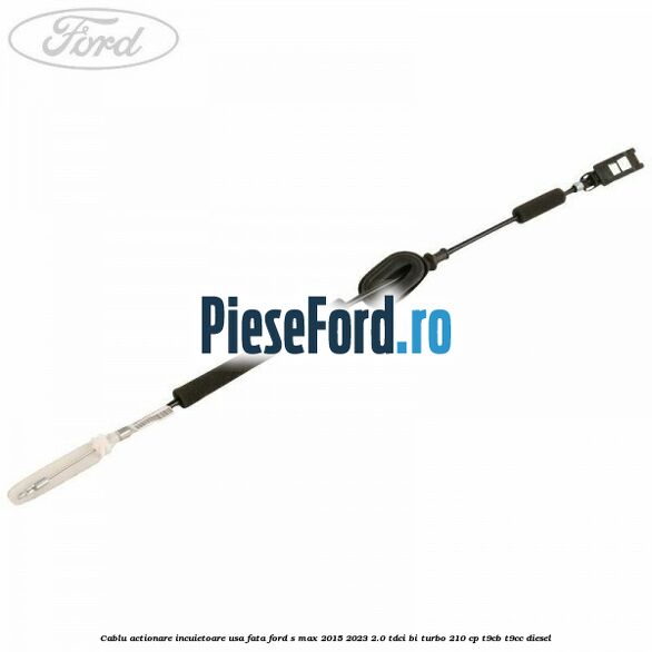 Cablu actionare incuietoare usa fata Ford S-Max 2015-2023 2.0 TDCi BI-Turbo 210 cp T9CB, T9CC diesel