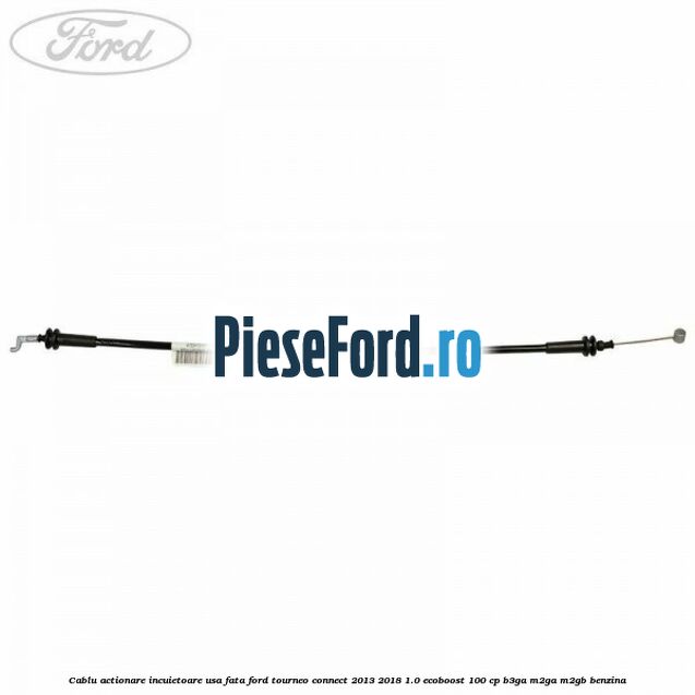 Cablu actionare incuietoare usa fata Ford Tourneo Connect 2013-2018 1.0 EcoBoost 100 cp B3GA, M2GA, M2GB benzina